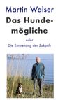 Martin Walser: Das Hundemögliche oder Die Entstehung der Zukunft, Buch
