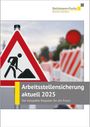 : Arbeitsstellensicherung aktuell 2025, Buch