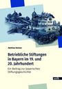 Matthias Beimler: Betriebliche Stiftungen in Bayern im 19. und 20. Jahrhundert, Buch