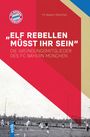 FC Bayern München: "Elf Rebellen müsst ihr sein", Buch