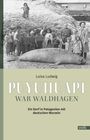 Luisa Ludwig: Puyuhuapi war Waldhagen, Buch