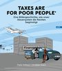Text: "TAXES ARE FOR POOR PEOPLE. Eine Bildergeschichte, wie unser Steuersystem die Reichen begünstigt." Illustration zeigt ein Finanzamt mit Auto.