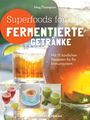 Meg Thompson: Superfoods for life - Fermentierte Getränke, Buch