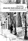 Andreas Endres: "Dann hör doch einfach auf...!" - Lebensgeschichte eines Alkoholikers, Buch