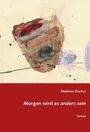 Matthias Rischer: Morgen wird es anders sein, Buch
