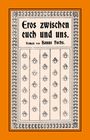 Text: "Eros zwischen euch und uns. Roman von Hanns Fuchs." Dekoratives Muster als Rahmen und Hintergrund mit Blumen.