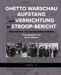 : Ghetto Warschau: Aufstand und Vernichtung im Stroop-Bericht, Buch