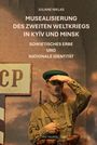 Juliane Niklas: Musealisierung des Zweiten Weltkriegs in Kyïv und Minsk, Buch