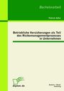 Patrick Adler: Betriebliche Versicherungen als Teil des Risikomanagementprozesses in Unternehmen, Buch