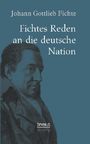 Johann Gottlieb Fichte: Johann Gottlieb Fichte: Fichtes Reden an die deutsche Nation, Buch
