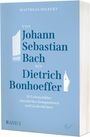 Buchtitel: Von Johann Sebastian Bach bis Dietrich Bonhoeffer. 20 Lebensbilder christlicher Komponisten. Band 2.