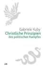 Gabriele Kuby: Christliche Prinzipien des politischen Kampfes, Buch