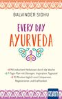 Balvinder Sidhu: Every Day Ayurveda. Mit indischem Heilwissen durch die Woche, Buch
