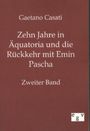 Gaetano Casati: Zehn Jahre in Äquatoria und die Rückkehr mit Emin Pascha, Buch