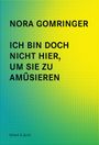 NORA GOMRINGER: ICH BIN DOCH NICHT HIER, UM SIE ZU AMÜSIEREN. Voland & Quist. Hintergrund mit gelb-grünen Punkten.
