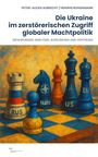 Peter-Alexis Albrecht: Die Ukraine im zerstörerischen Zugriff globaler Machtpolitik, Buch