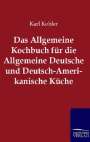 Karl Kohler: Das Allgemeine Kochbuch für die Allgemeine Deutsche und Deutsch-Amerikanische Küche, Buch