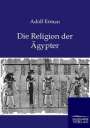 Adolf Erman: Die Religion der Ägypter, Buch