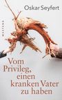 Oskar Seyfert: Vom Privileg, einen kranken Vater zu haben, Buch