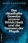 Gerd Ganteför: Das rätselhafte Gewebe unserer Wirklichkeit und die Grenzen der Physik, Buch