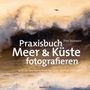 Theo Bosboom: Praxisbuch Meer & Küste fotografieren, Buch
