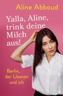Aline Abboud: Yalla, Aline, trink deine Milch aus!, Buch