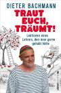 Dieter Bachmann: Traut euch, träumt!, Buch