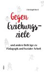 Texte: "Christoph Horst, Gegen Erziehungsziele und andere Beiträge zu Pädagogik und Sozialer Arbeit, Alibri." Illustrationen: Verschiedene gezeichnete fröhliche Kinder.