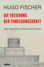 HUGO FISCHER, DIE ERZIEHUNG DER EINBILDUNGSKRAFT. Idee, Geschichte und Technik des Theaters. Zeichnung von Gebäuden.
