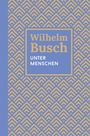 Wilhelm Busch: Unter Menschen, Buch