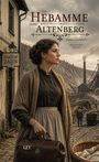 "Die Hebamme vom Altenberg" von Louis Goebbels. Historischer Roman. Frau in ländlicher Kleidung vor industrieller Kulisse.