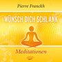 Pierre Franckh: Wünsch dich schlank - Meditationen, CD