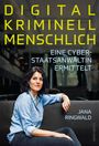 Jana Ringwald: Digital. Kriminell. Menschlich., Buch