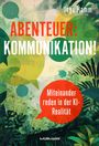 Ingo Hamm: Abenteuer: Kommunikation! Miteinander reden in der KI-Realität., Buch