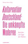 Kulturnation Deutschland: Die umkämpfte Moderne., Buch