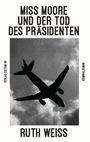 Ruth Weiss: Miss Moore Und Der Tod Des Präsidenten, Buch