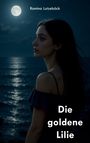 "Die goldene Lilie" steht in großen Buchstaben. Eine Frau schaut bei Nacht aufs Meer, der Mond scheint hell.