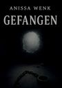 Oben steht "Anissa Wenk", darunter "Gefangen". Eine dunkle Wand mit einem kleinen Loch und zerbrochenen Handschellen davor.