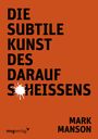 Mark Manson: Die subtile Kunst des Daraufscheißens, Buch