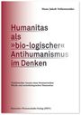 Hans Jakob Vollenweider: Humanitas als 'bio-logischer' Antihumanismus im Denken, Buch