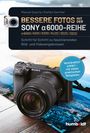 Manuel Quarta: Bessere Fotos mit der SONY alpha 6000-Reihe | alpha 6000/6100/6300/6400/6500/6600, Buch