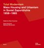 Pavlo Kravchuk: Total Modernism. Mass Housing and Urbanism in Soviet Zaporizhzhia, Buch
