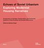 : Echoes of Soviet Urbanism. Exploring Modernist Housing Narratives, Buch