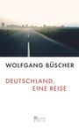 Wolfgang Büscher: Deutschland, eine Reise, Buch