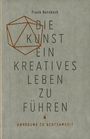 Frank Berzbach: Die Kunst, ein kreatives Leben zu führen, Buch