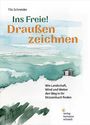 Tilo Schneider: Ins Freie! Draußen zeichnen, Buch