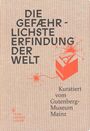 Text: "DIE GEFÄHRLICHSTE ERFINDUNG DER WELT. Kuratiert vom Gutenberg-Museum Mainz." Illustration einer explodierenden Druckerpresse.