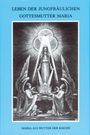 Maria von Agreda: Leben der jungfräulichen Gottesmutter Maria. Geheimnisvolle Stadt Gottes / Leben der jungfräulichen Gottesmutter Maria, Buch