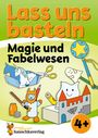 Corina Beurenmeister: Lass uns basteln - Bastelbuch ab 4 Jahre - Magie und Fabelwesen, Buch