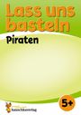 Corina Beurenmeister: Lass uns basteln - Bastelbuch ab 5 Jahre - Piraten, Buch